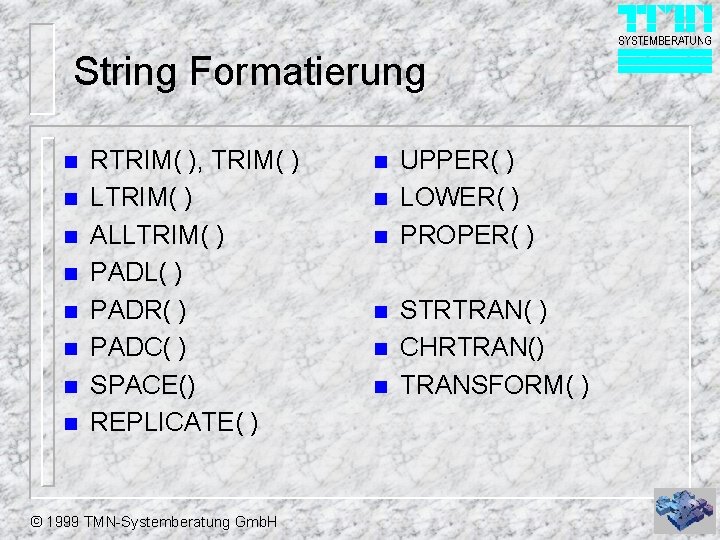 String Formatierung n n n n RTRIM( ), TRIM( ) LTRIM( ) ALLTRIM( )