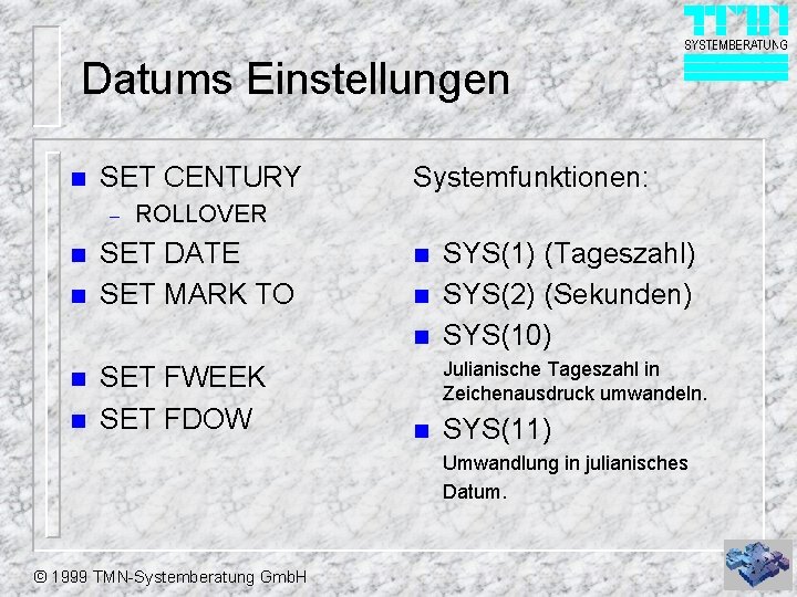 Datums Einstellungen n SET CENTURY – n n Systemfunktionen: ROLLOVER SET DATE SET MARK