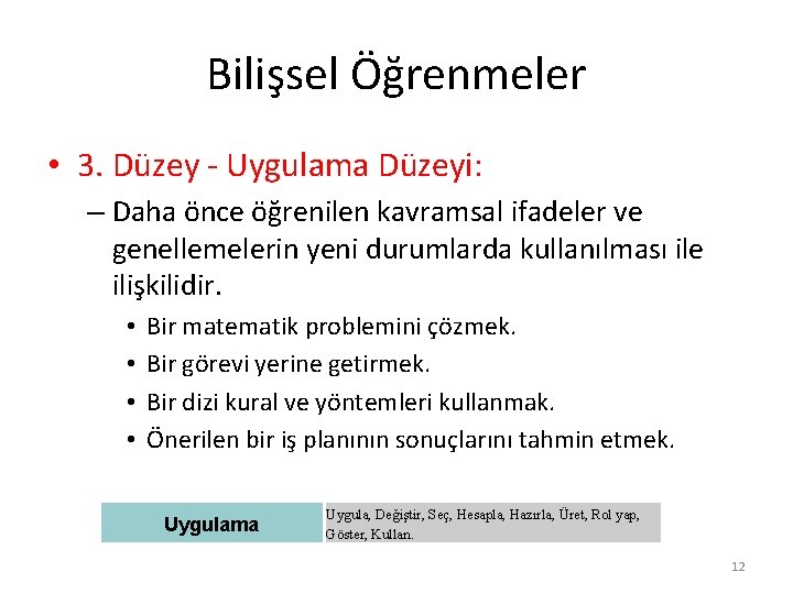 Bilişsel Öğrenmeler • 3. Düzey - Uygulama Düzeyi: – Daha önce öğrenilen kavramsal ifadeler