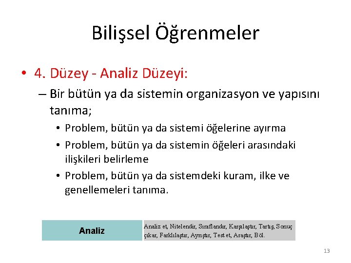 Bilişsel Öğrenmeler • 4. Düzey - Analiz Düzeyi: – Bir bütün ya da sistemin