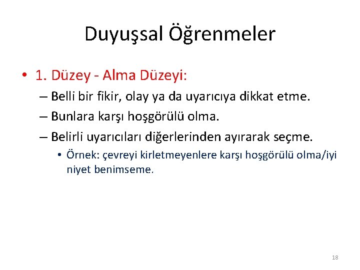 Duyuşsal Öğrenmeler • 1. Düzey - Alma Düzeyi: – Belli bir fikir, olay ya