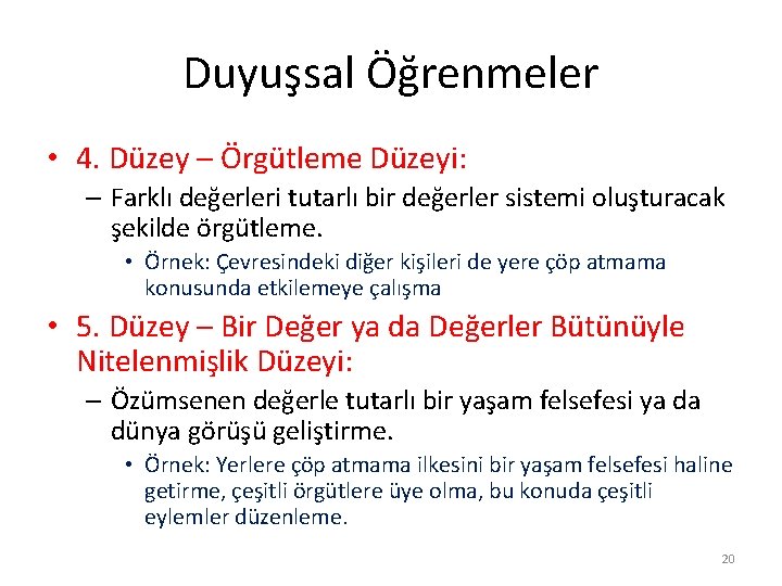 Duyuşsal Öğrenmeler • 4. Düzey – Örgütleme Düzeyi: – Farklı değerleri tutarlı bir değerler