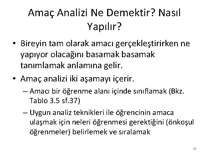 Amaç Analizi Ne Demektir? Nasıl Yapılır? • Bireyin tam olarak amacı gerçekleştirirken ne yapıyor
