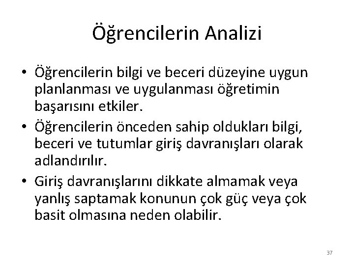 Öğrencilerin Analizi • Öğrencilerin bilgi ve beceri düzeyine uygun planlanması ve uygulanması öğretimin başarısını