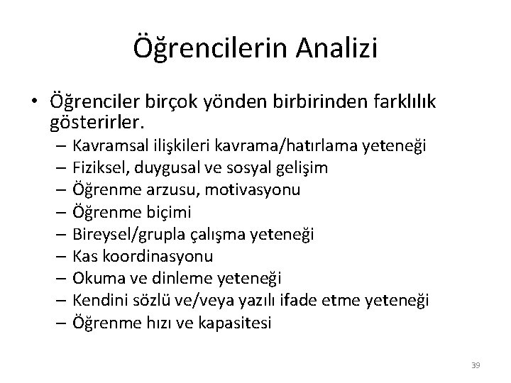 Öğrencilerin Analizi • Öğrenciler birçok yönden birbirinden farklılık gösterirler. – Kavramsal ilişkileri kavrama/hatırlama yeteneği