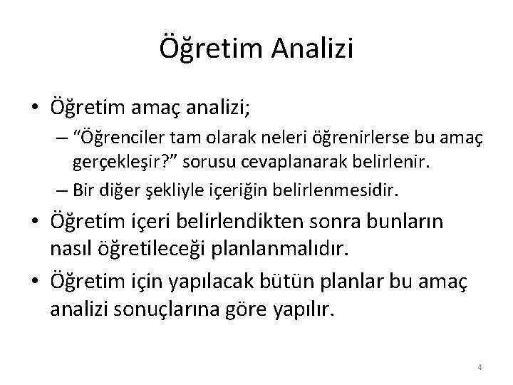 Öğretim Analizi • Öğretim amaç analizi; – “Öğrenciler tam olarak neleri öğrenirlerse bu amaç