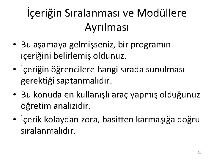 İçeriğin Sıralanması ve Modüllere Ayrılması • Bu aşamaya gelmişseniz, bir programın içeriğini belirlemiş oldunuz.