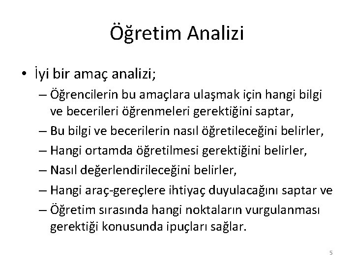 Öğretim Analizi • İyi bir amaç analizi; – Öğrencilerin bu amaçlara ulaşmak için hangi