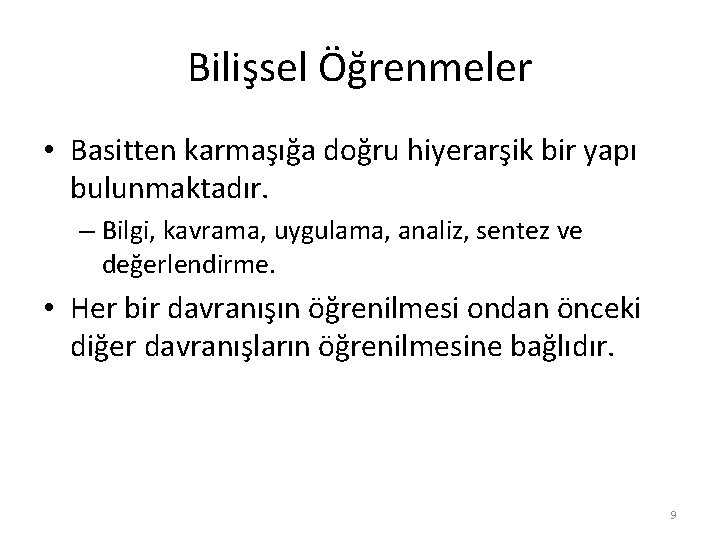 Bilişsel Öğrenmeler • Basitten karmaşığa doğru hiyerarşik bir yapı bulunmaktadır. – Bilgi, kavrama, uygulama,