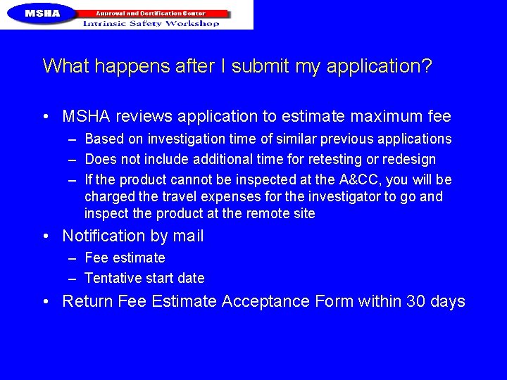 What happens after I submit my application? • MSHA reviews application to estimate maximum