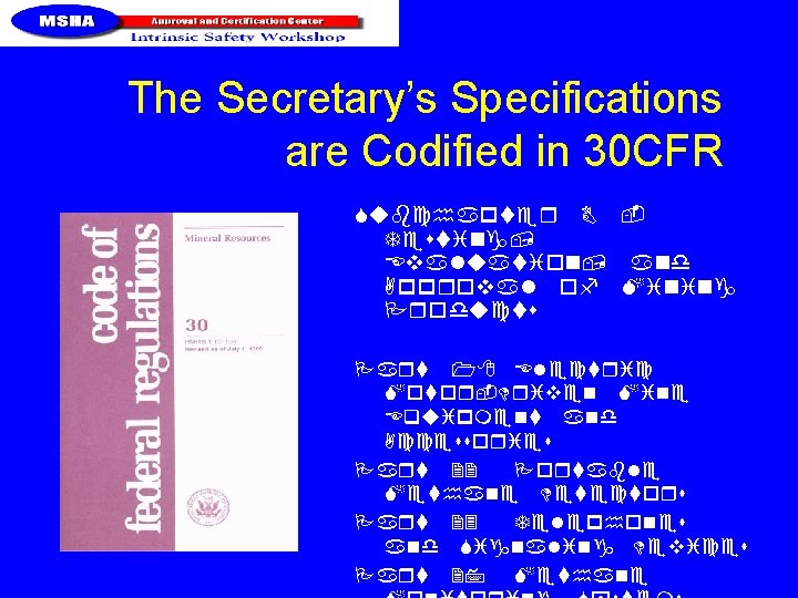 The Secretary’s Specifications are Codified in 30 CFR Subchapter B Testing, Evaluation, and Approval