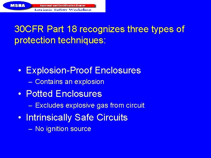 30 CFR Part 18 recognizes three types of protection techniques: • Explosion-Proof Enclosures –