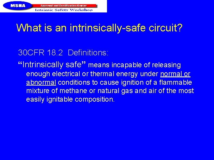 What is an intrinsically-safe circuit? 30 CFR 18. 2 Definitions: “Intrinsically safe” means incapable