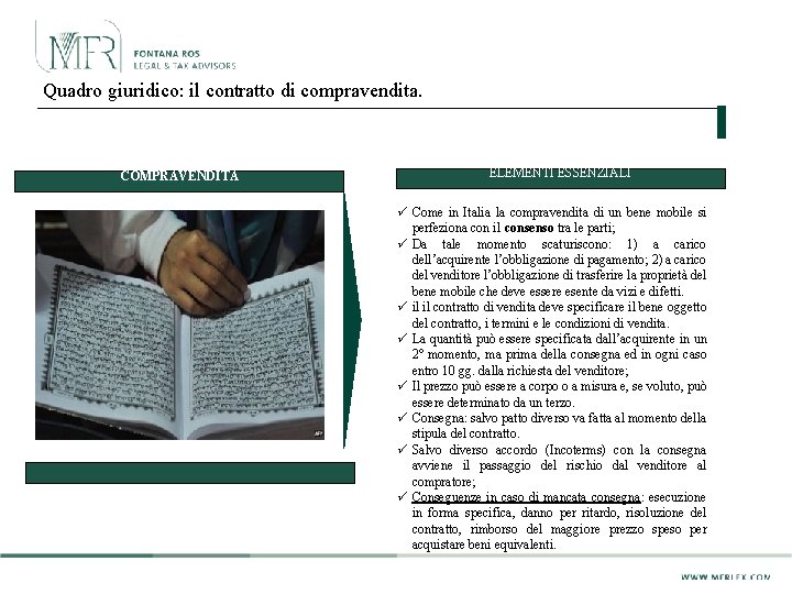Quadro giuridico: il contratto di compravendita. COMPRAVENDITA ELEMENTI ESSENZIALI ü Come in Italia la