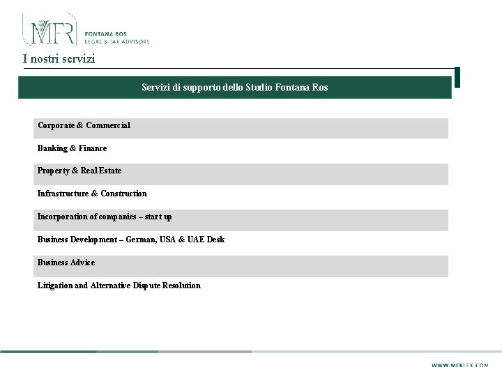 I nostri servizi Servizi di supporto dello Studio Fontana Ros Corporate & Commercial Banking