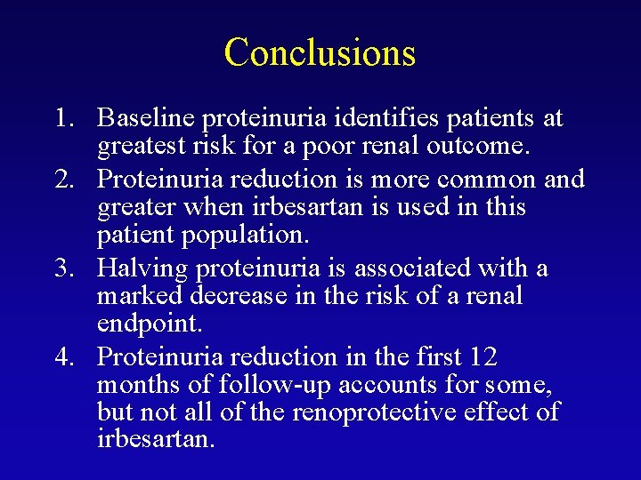 Conclusions 1. Baseline proteinuria identifies patients at greatest risk for a poor renal outcome.