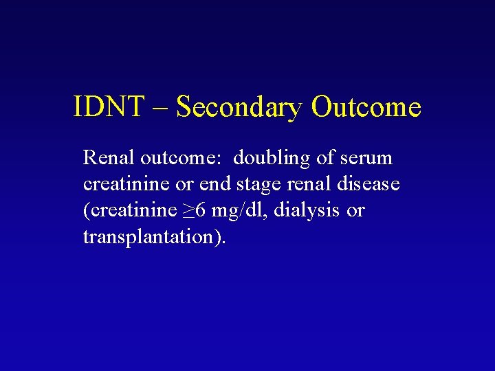 IDNT – Secondary Outcome Renal outcome: doubling of serum creatinine or end stage renal