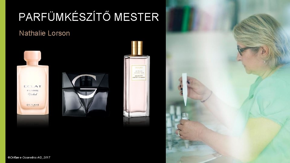 PARFÜMKÉSZÍTŐ MESTER Nathalie Lorson ©Oriflame Cosmetics AG, 2017 