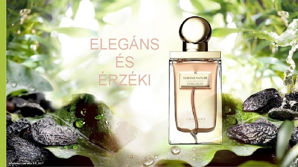 ELEGÁNS ÉS ÉRZÉKI ©Oriflame Cosmetics AG, 2017 