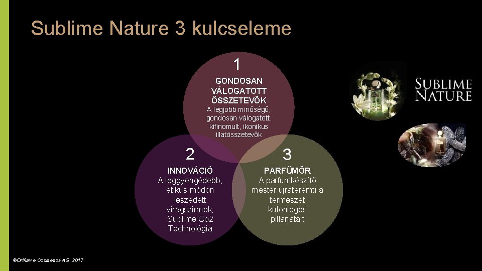 Sublime Nature 3 kulcseleme 1 GONDOSAN VÁLOGATOTT ÖSSZETEVŐK A legjobb minőségű, gondosan válogatott, kifinomult,