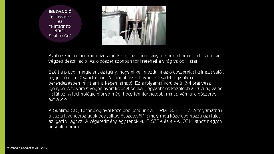 INNOVÁCIÓ Természetes és fenntartható eljárás; Sublime Co 2 Az illatszeripar hagyományos módszere az illóolaj