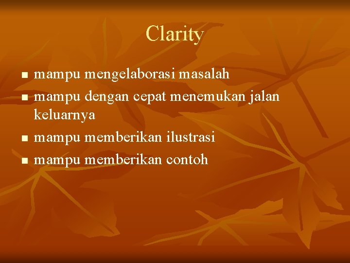 Clarity n n mampu mengelaborasi masalah mampu dengan cepat menemukan jalan keluarnya mampu memberikan