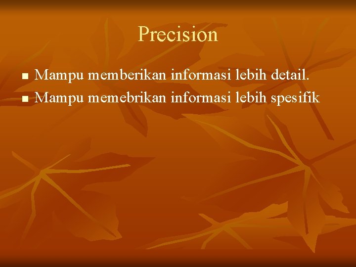 Precision n n Mampu memberikan informasi lebih detail. Mampu memebrikan informasi lebih spesifik 