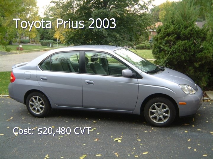 Toyota Prius 2003 Cost: $20, 480 CVT 