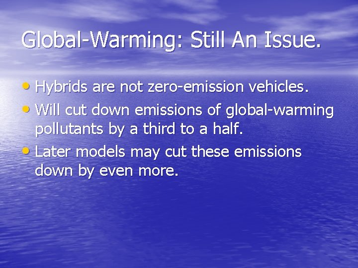Global-Warming: Still An Issue. • Hybrids are not zero-emission vehicles. • Will cut down
