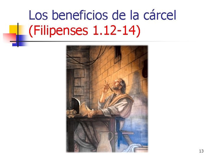 Los beneficios de la cárcel (Filipenses 1. 12 -14) 13 