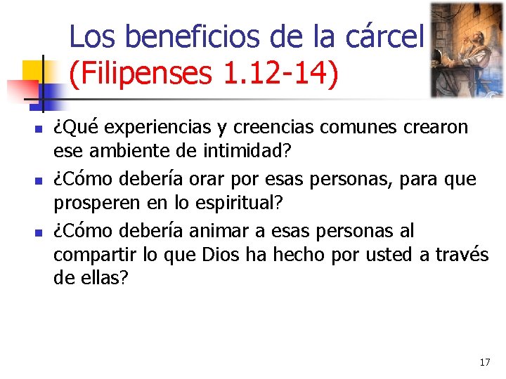 Los beneficios de la cárcel (Filipenses 1. 12 -14) n n n ¿Qué experiencias