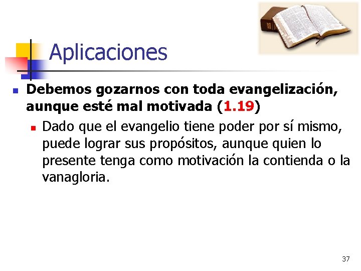 Aplicaciones n Debemos gozarnos con toda evangelización, aunque esté mal motivada (1. 19) n