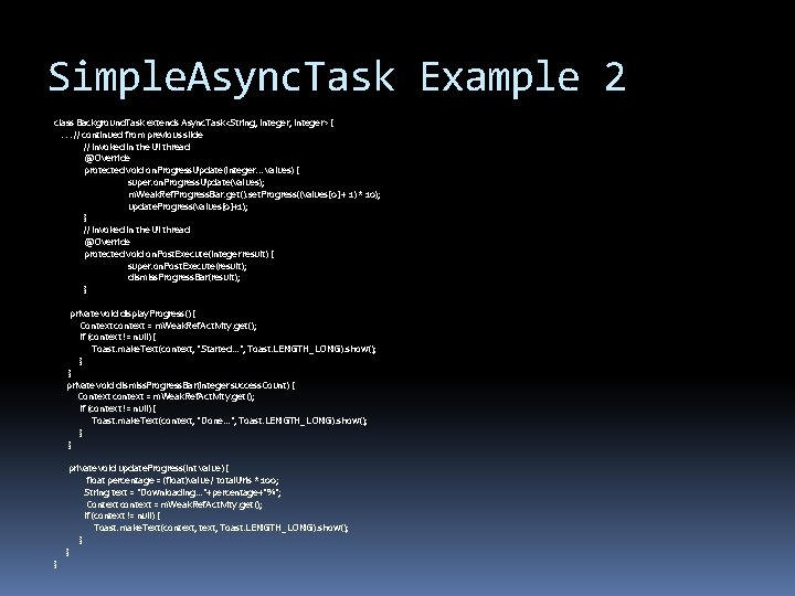 Simple. Async. Task Example 2 class Background. Task extends Async. Task<String, Integer> {. . Simple. Async. Task Example 2 class Background. Task extends Async. Task<String, Integer> {. .