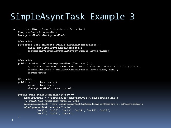 Simple. Async. Task Example 3 public class Simple. Async. Task extends Activity { Progress. Simple. Async. Task Example 3 public class Simple. Async. Task extends Activity { Progress.