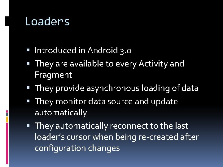 Loaders Introduced in Android 3. 0 They are available to every Activity and Fragment Loaders Introduced in Android 3. 0 They are available to every Activity and Fragment