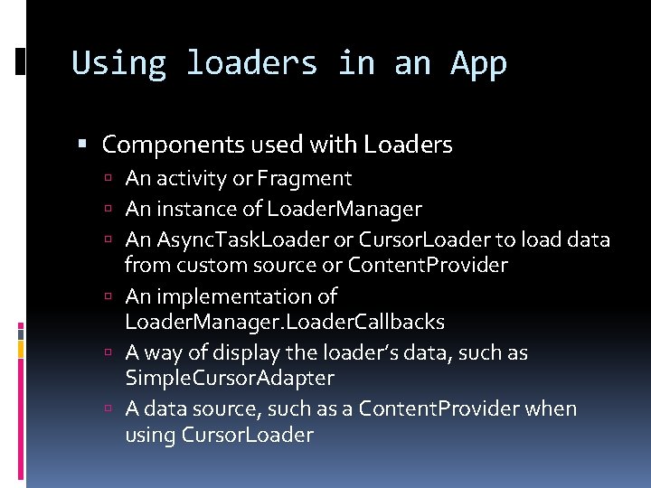 Using loaders in an App Components used with Loaders An activity or Fragment An Using loaders in an App Components used with Loaders An activity or Fragment An