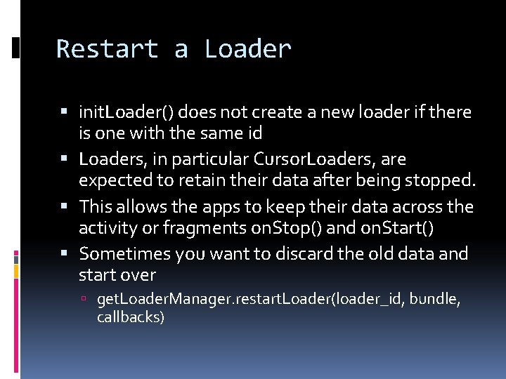 Restart a Loader init. Loader() does not create a new loader if there is Restart a Loader init. Loader() does not create a new loader if there is