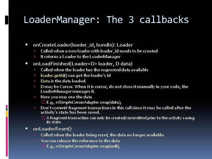 Loader. Manager: The 3 callbacks on. Create. Loader(loader_id, bundle): Loader Called when a new Loader. Manager: The 3 callbacks on. Create. Loader(loader_id, bundle): Loader Called when a new
