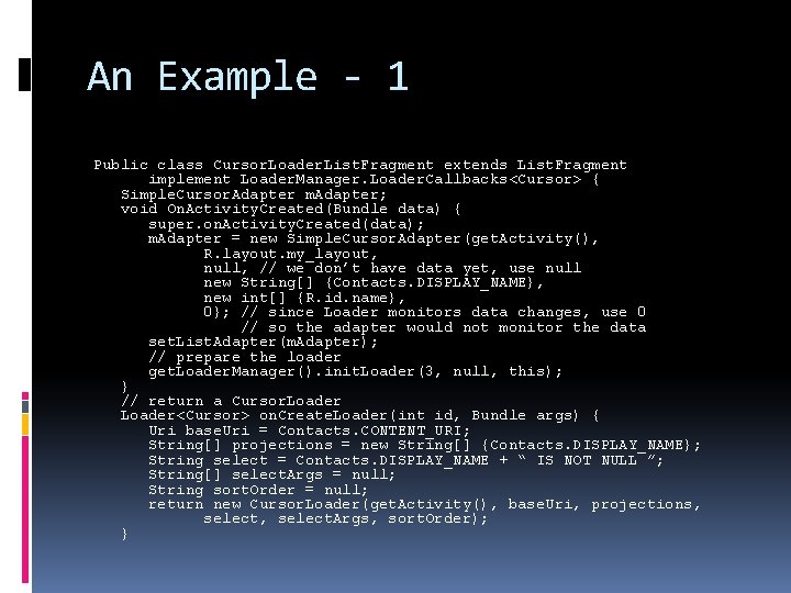 An Example - 1 Public class Cursor. Loader. List. Fragment extends List. Fragment implement An Example - 1 Public class Cursor. Loader. List. Fragment extends List. Fragment implement