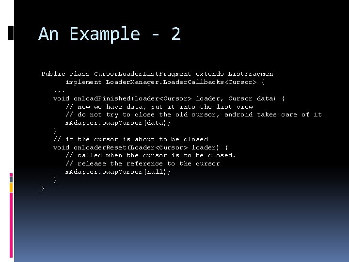 An Example - 2 Public class Cursor. Loader. List. Fragment extends List. Fragmen implement An Example - 2 Public class Cursor. Loader. List. Fragment extends List. Fragmen implement