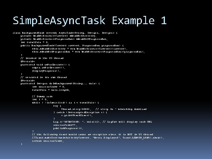 Simple. Async. Task Example 1 class Background. Task extends Async. Task<String, Integer> { private Simple. Async. Task Example 1 class Background. Task extends Async. Task<String, Integer> { private