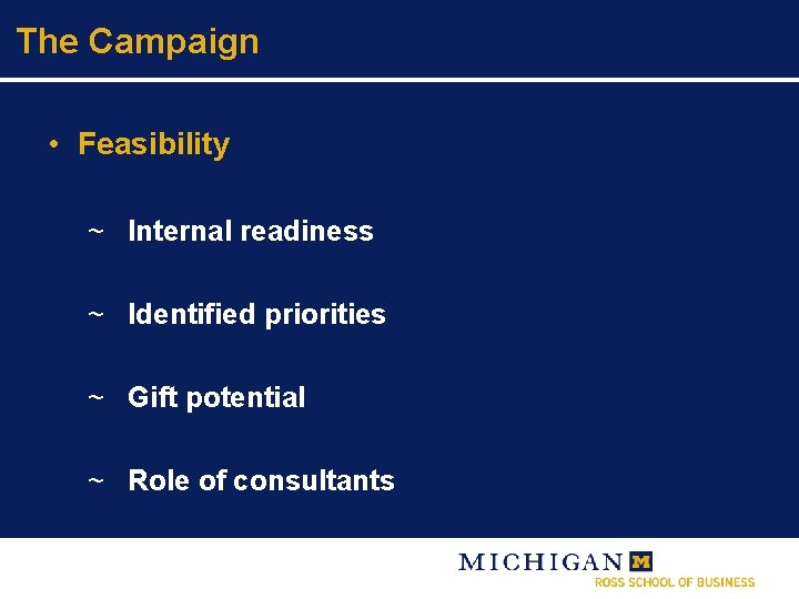 The Campaign • Feasibility ~ Internal readiness ~ Identified priorities ~ Gift potential ~