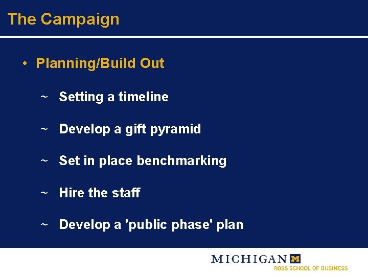 The Campaign • Planning/Build Out ~ Setting a timeline ~ Develop a gift pyramid