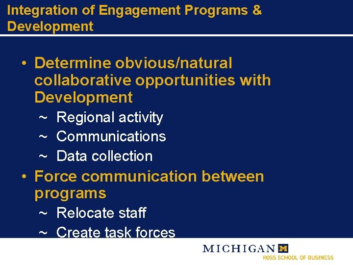 Integration of Engagement Programs & Development • Determine obvious/natural collaborative opportunities with Development ~