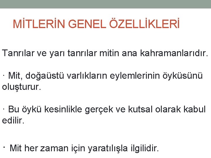 MİTLERİN GENEL ÖZELLİKLERİ Tanrılar ve yarı tanrılar mitin ana kahramanlarıdır. · Mit, doğaüstü varlıkların