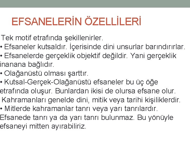 EFSANELERİN ÖZELLİLERİ Tek motif etrafında şekillenirler. • Efsaneler kutsaldır. İçerisinde dini unsurlar barındırırlar. •