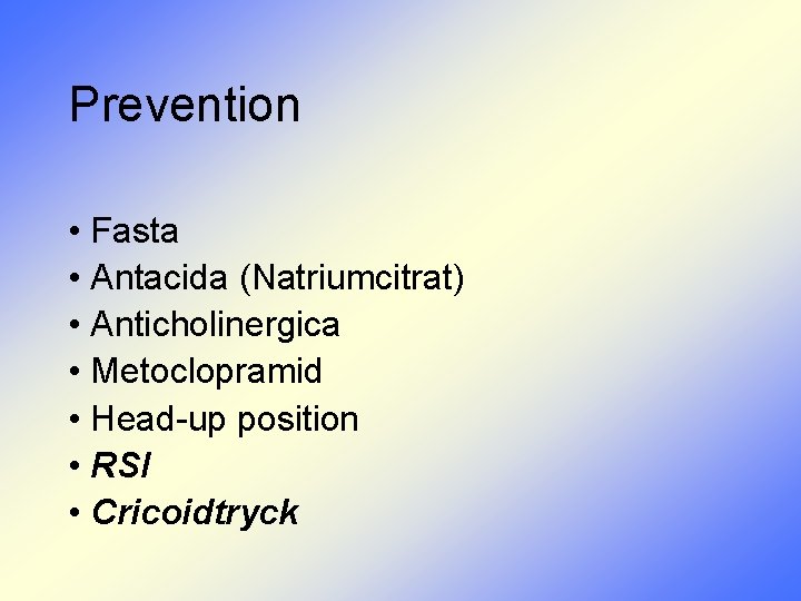 Prevention • Fasta • Antacida (Natriumcitrat) • Anticholinergica • Metoclopramid • Head-up position •