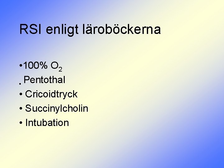 RSI enligt läroböckerna • 100% O 2 • Pentothal • Cricoidtryck • Succinylcholin •