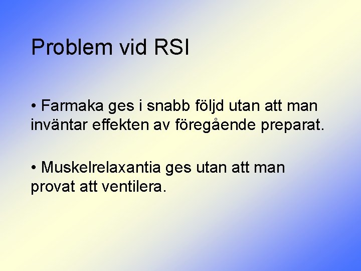 Problem vid RSI • Farmaka ges i snabb följd utan att man inväntar effekten