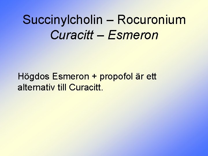 Succinylcholin – Rocuronium Curacitt – Esmeron Högdos Esmeron + propofol är ett alternativ till